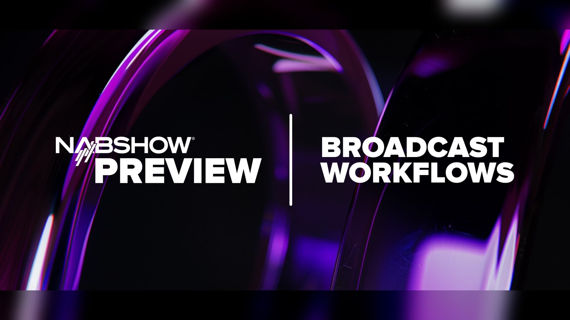 NAB Show Preview: Broadcast Workflows